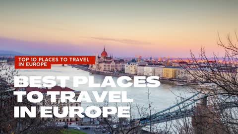 Best Places to travel in Europe - Top 10 Destinations - Vacation in Europe