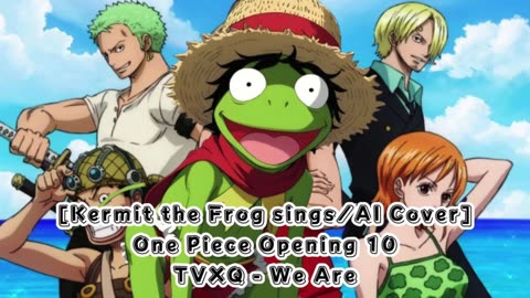 [Kermit the Frog sings/AI Cover] One Piece Opening 10 Hiroshi Kitadani/TVXQ - We Are!