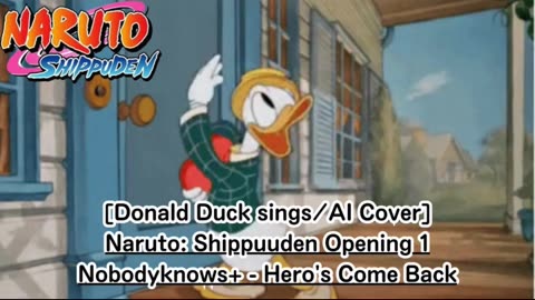 [Donald Duck sings/AI Cover] Naruto: Shippuden Opening 1 nobodyknows+ - Hero's Come Back!!