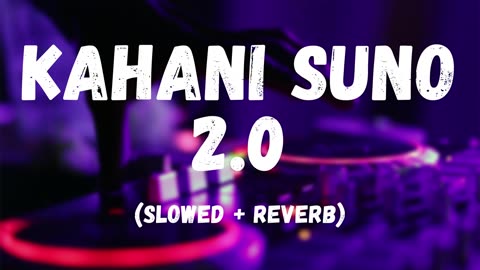 KAHANI SUNO 2.0❤️ | SSAsongs | Lyrics [Slowed+Reverb] #romantic #viral #kahanisuno #bestoftheday