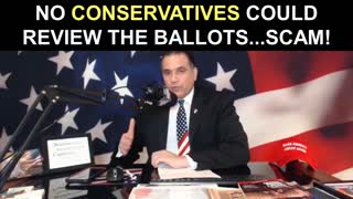 No Conservatives Could Review The Ballots...PROOF Of the SCAM!