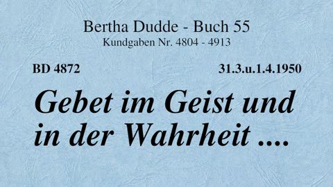 BD 4872 - GEBET IM GEIST UND IN DER WAHRHEIT ....