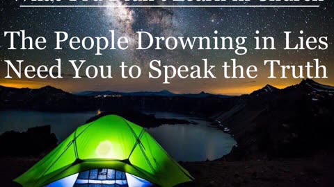 The People Drowning in Lies Need You to Speak the Truth