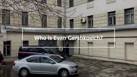 What to know as Evan Gershkovich heads to trial in Russia