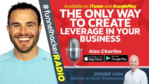 The Only Way To Create Leverage In Your Business - Alex Charfen - FHR #204