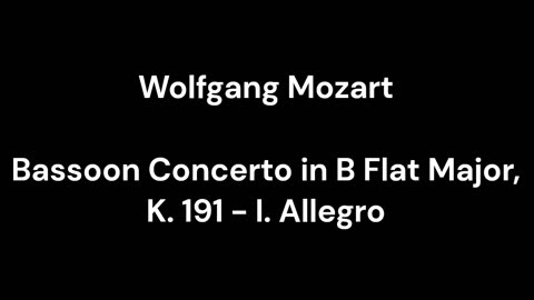 Bassoon Concerto in B Flat Major, K. 191 - I. Allegro