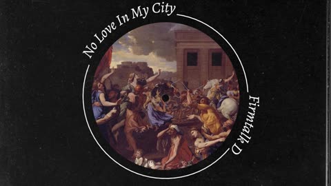 No Love In My City · FirmTalk D