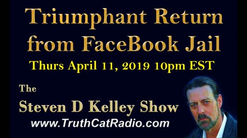 Triumphant return from Facebook Jail, The Steven D Kelley Show Apr-11-2019