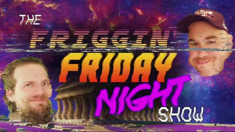 The Friggin' Friday Night Show! w/BradCGZ