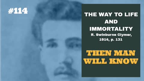 #114: THEN MAN WILL KNOW: The Way To Life and Immortality, Reuben Swinburne Clymer, 1914, p. 131