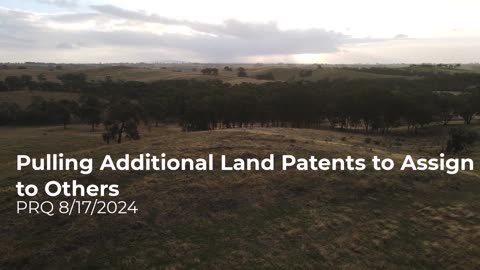 Pulling Additional Land Patents to Assign to Others 8/17/2024