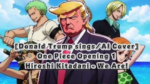 [Donald Trump sings/AI Cover] One Piece Opening 1 Hiroshi Kitadani - We Are!