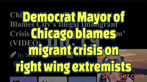 Democrat Chicago Mayor Blames City’s Illegal Immigrant Crisis on ‘Right Wing Extremism’-SheinSez 367