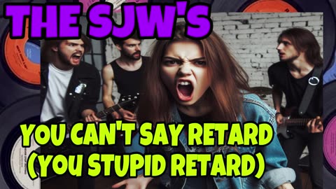 The SJW's - You Can't Say Retard (You Stupid Retard)