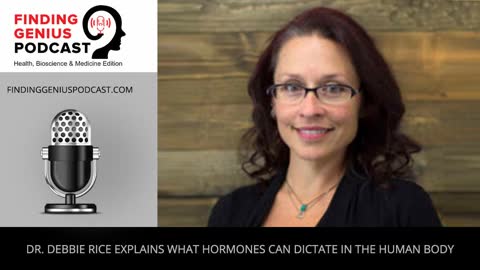 Dr. Debbie Rice Explains What Hormones Can Dictate In The Human Body