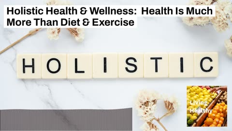 Holistic Health & Wellness: Health Is Much More Than Diet & Exercise