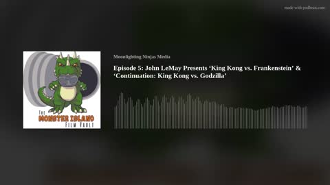 Episode 5: John LeMay Presents ‘King Kong vs. Frankenstein’ & ‘Continuation: King Kong vs. Godzilla’