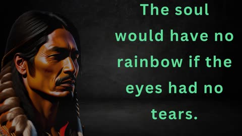 The soul would have no rainbow if the eyes had no tears.