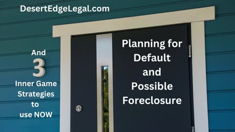 Planning for Default and Possible Foreclosure (Part 1) + Three Inner Game Strategies to Use NOW