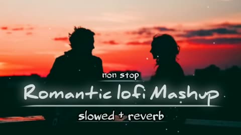 Lofi Mashup - Slowed and Reverb! Lofi Song - Non Stop love