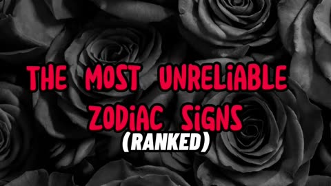 The Most Unreliable Zodiac Signs