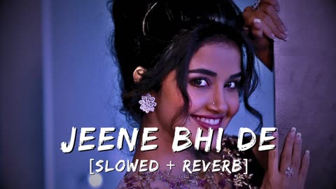 Jeene Bhi De | Slowed Reverb | Arijit Singh | #slowedandreverb