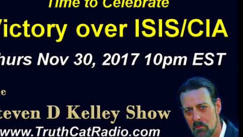 Victory over ISIS/CIA, The Steven D Kelley Show Nov-3-2017