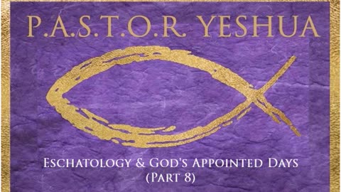 Eschatology & God's Appointed Days (Part 8)