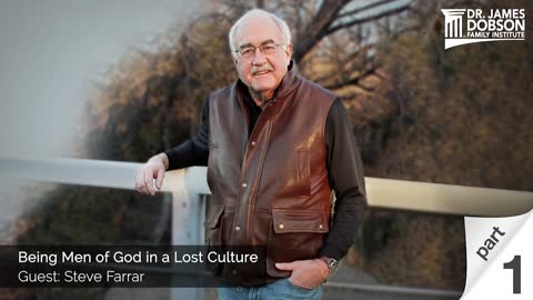 Being Men of God in a Lost Culture - Part 1 with Guest Steve Farrar