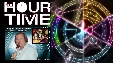 THE HOUR OF THE TIME #1953 THE ALCHEMICAL MEME & SECRET SOCIETIES