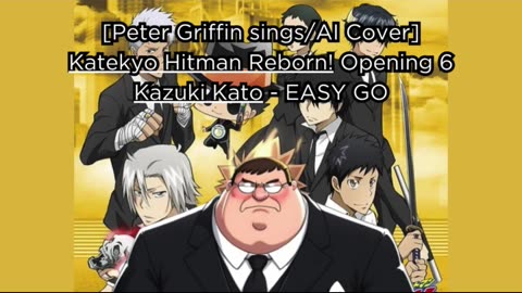 [Peter Griffin sings/AI Cover] Katekyo Hitman Reborn! Opening 6 Kazuki Kato - EASY GO