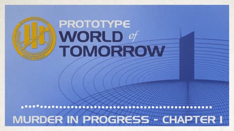 Prototype World of Tomorrow Ep.1 – Murder in Progress (Chapter 1)