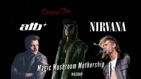 SappyStar (ATB feat. Kurt Cobain) - Magic Mushroom Mothership mashup