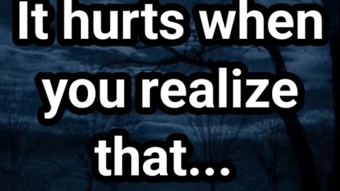 It hurts when you realize that- daily facts worth