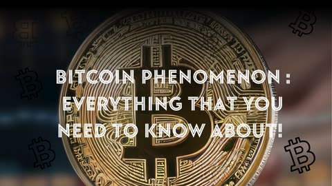 Bitcoin Phenomenon: Everything You Need to Know About