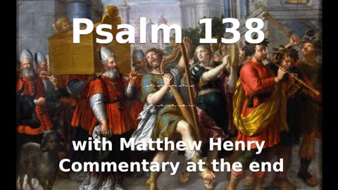 📖🕯 Holy Bible - Psalm 138 with Matthew Henry Commentary at the end.