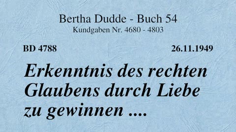 BD 4788 - ERKENNTNIS DES RECHTEN GLAUBENS DURCH LIEBE ZU GEWINNEN ....