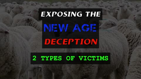 Exposing the New Age Deception - 2 Types of Victims