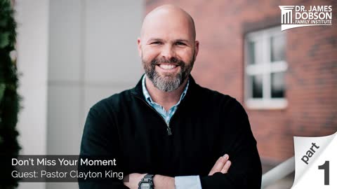 Don’t Miss Your Moment Part 1 with Guest Pastor Clayton King