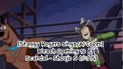 [Shaggy Rogers sings/AI Cover] Bleach Opening 10 Scandal - Shōjo S