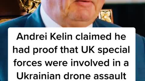 Andrei Kelin claimed he had proof that UK special forces were involved in a Ukrainian drone assault