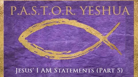 Jesus' I AM Statements (Part 5)