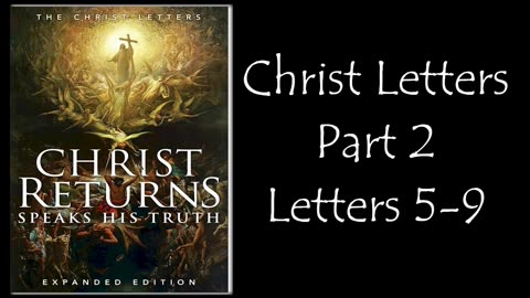 Christ Returns, Speaks His Truth: The Christ Letters (5 to 9)