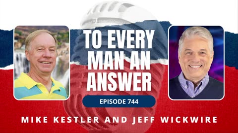 Episode 744 - Pastor Mike Kestler and Dr Jeff Wickwire on To Every Man An Answer