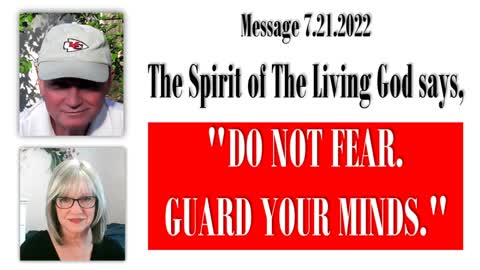 HOLY SPIRIT SAYS, "DO NOT FEAR. GUARD YOUR MIND." | FROM THE ARCHIVES | 7.21.2022