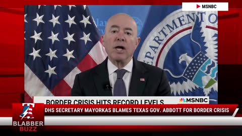 DHS Secretary Mayorkas Blames Texas Gov. Abbott For Border Crisis