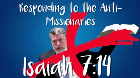 Responding to the Anti-Missionaries: Isaiah 7:14