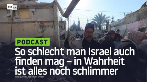 So schlecht man Israel auch finden mag – in Wahrheit ist alles noch schlimmer