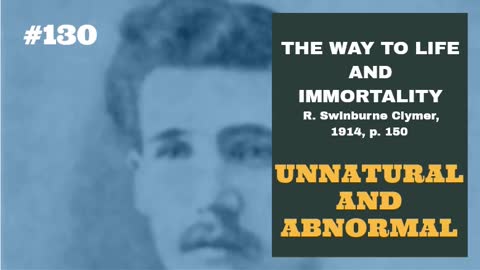 #130: UNNATURAL AND ABNORMAL: The Way To Life and Immortality, Reuben Swinburne Clymer, 1914, p. 150