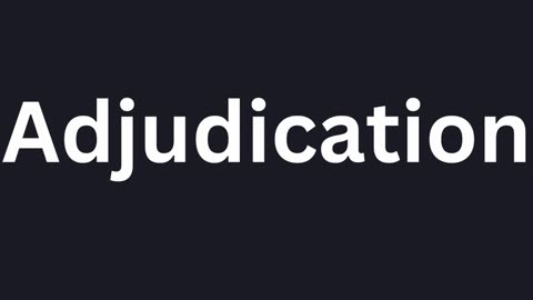 How To Pronounce "Adjudication"